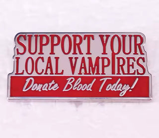 Support Your Local Vampires Donate Blood Today Enamel Pin Badge