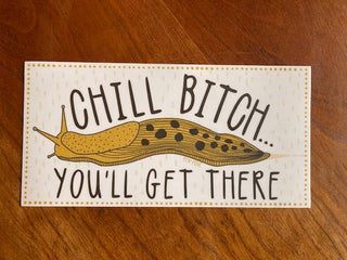 Chill Bitch, You'll Get There Sticker