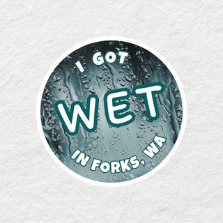 I Got Wet In Forks, WA Sticker