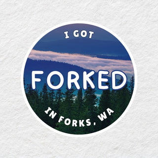 I Got Forked In Forks, WA Sticker