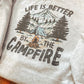 Life Is Better By The Campfire Crew